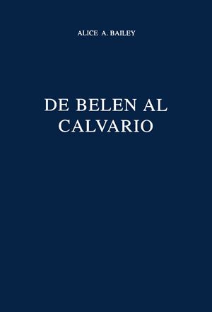 Portada del libro 'De Belén al calvario' de 'Alice Bailey'